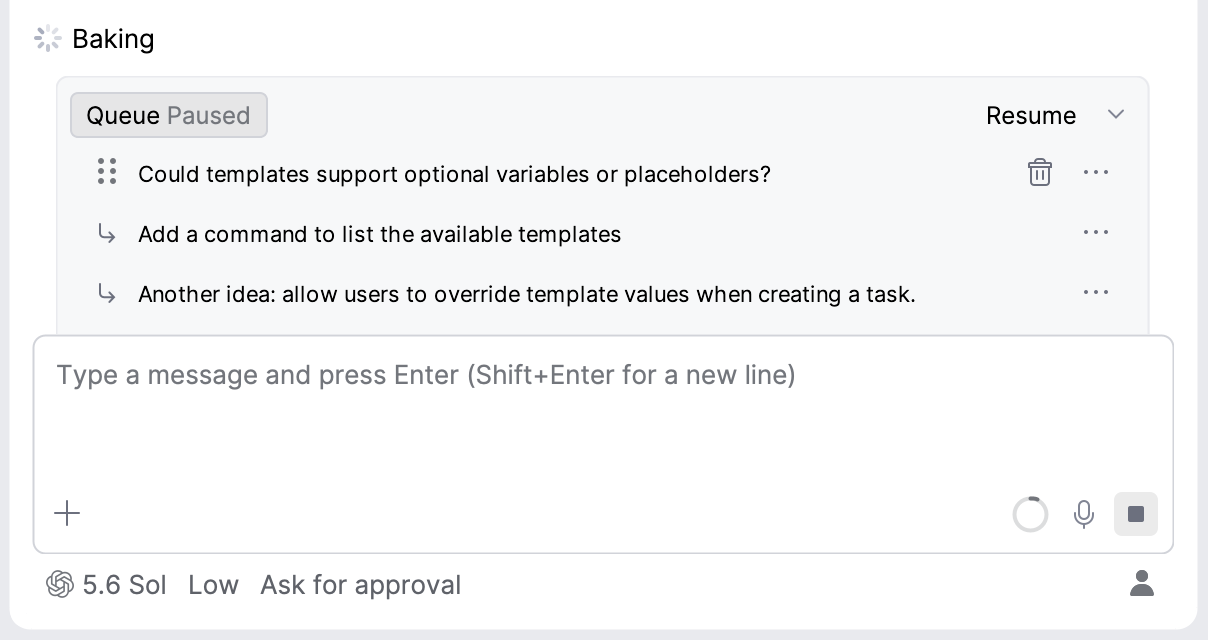 Agent Session View showing a paused prompt queue and the Resume control next to the queue header for continuing queued prompts. Agent Session View showing a paused prompt queue and the Resume control next to the queue header for continuing queued prompts.