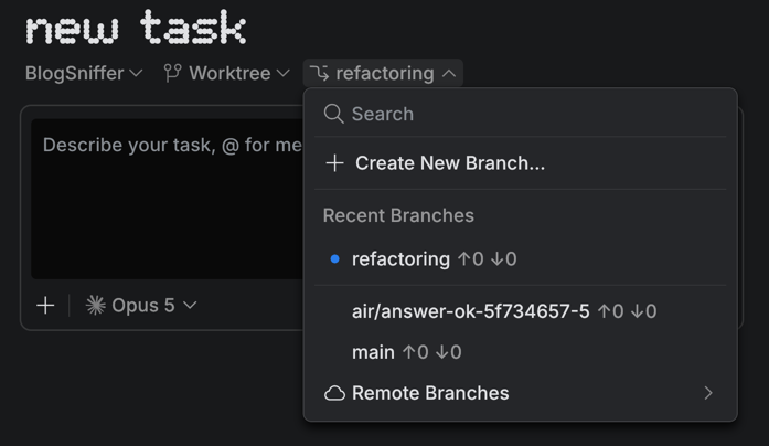 The branch selector open in the task header, showing the search field, Create New Branch, the Recent
Branches list with ahead and behind counters, and the Remote Branches submenu The branch selector open in the task header, showing the search field, Create New Branch, the Recent
Branches list with ahead and behind counters, and the Remote Branches submenu