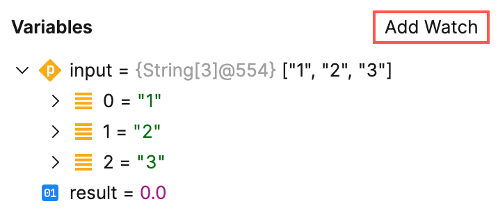 Add Watch button in the Variables tab Add Watch button in the Variables tab