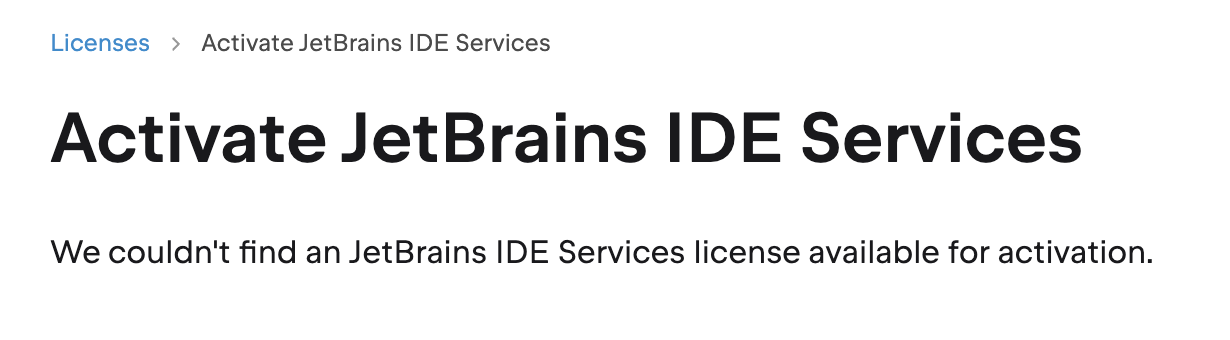 The error message is displayed on the activation page
if there are no IDE Services licenses available for activation. The error message is displayed on the activation page
if there are no IDE Services licenses available for activation.