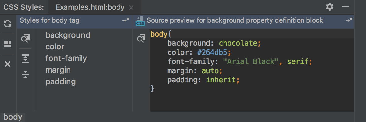 Viewing the styles applied to the tag <body></noscript></p><p>» width=»600″ height=»200″/></p><ul><li>From the context menu of a tag, select Show Applied Styles for Tag . PyCharm opens the CSS Styles tool window with two panes, the left-hand pane shows the styles for the tag and the right-hand pane shows their definitions. For each tag, PyCharm opens a separate tab. From the tool window, you can navigate to tags and definitions of properties in your source code.<ul><li>To jump to the tag, click on the toolbar of the left-hand pane.</li><li>To jump to the definition of a property, select it in the left-hand pane and click on the toolbar of the right-hand pane.</li></ul></li></ul><h2>Configuring syntax highlighting</h2><p>You can configure CSS-aware syntax highlighting according to your preferences and habits.</p><ol><li>In the Settings dialog ( Control+Alt+S ), go to Editor | Color Scheme | CSS .</li><li>Select the color scheme, accept the highlighting settings inherited from the defaults or customize them as described in Colors and fonts.</li></ol><p><a href=