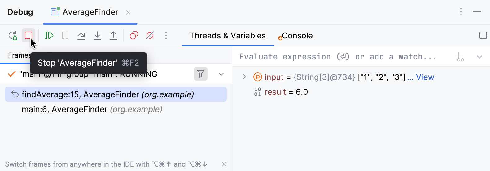 Debugger session is stopped using the Stop button located in the left-hand part of the Debug tool window Debugger session is stopped using the Stop button located in the left-hand part of the Debug tool window