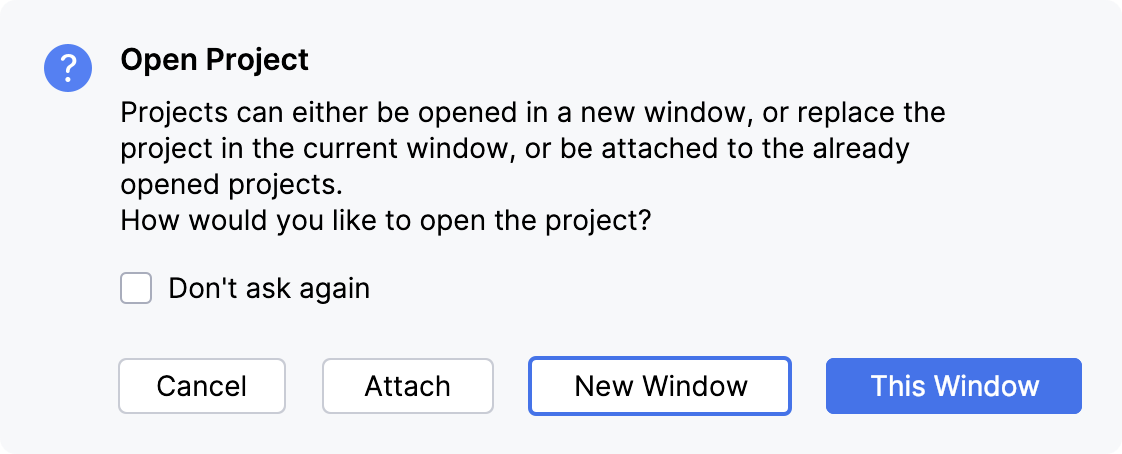 Open the project in the current window, new window, or attach it to the existing project Open the project in the current window, new window, or attach it to the existing project
