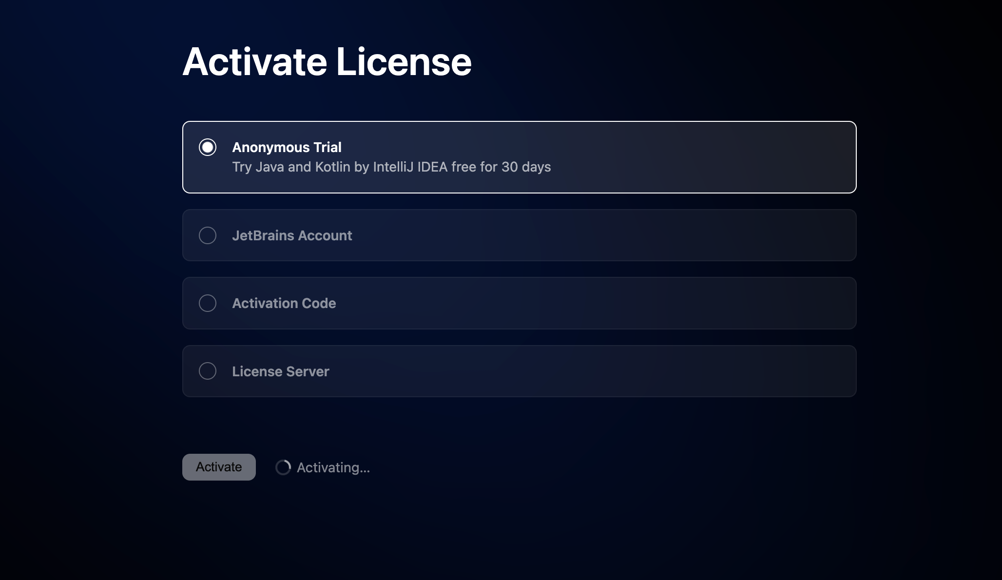 The Activate License page of Java and Kotlin by IntelliJ IDEA with the
Anonymous Trial option selected The Activate License page of Java and Kotlin by IntelliJ IDEA with the
Anonymous Trial option selected
