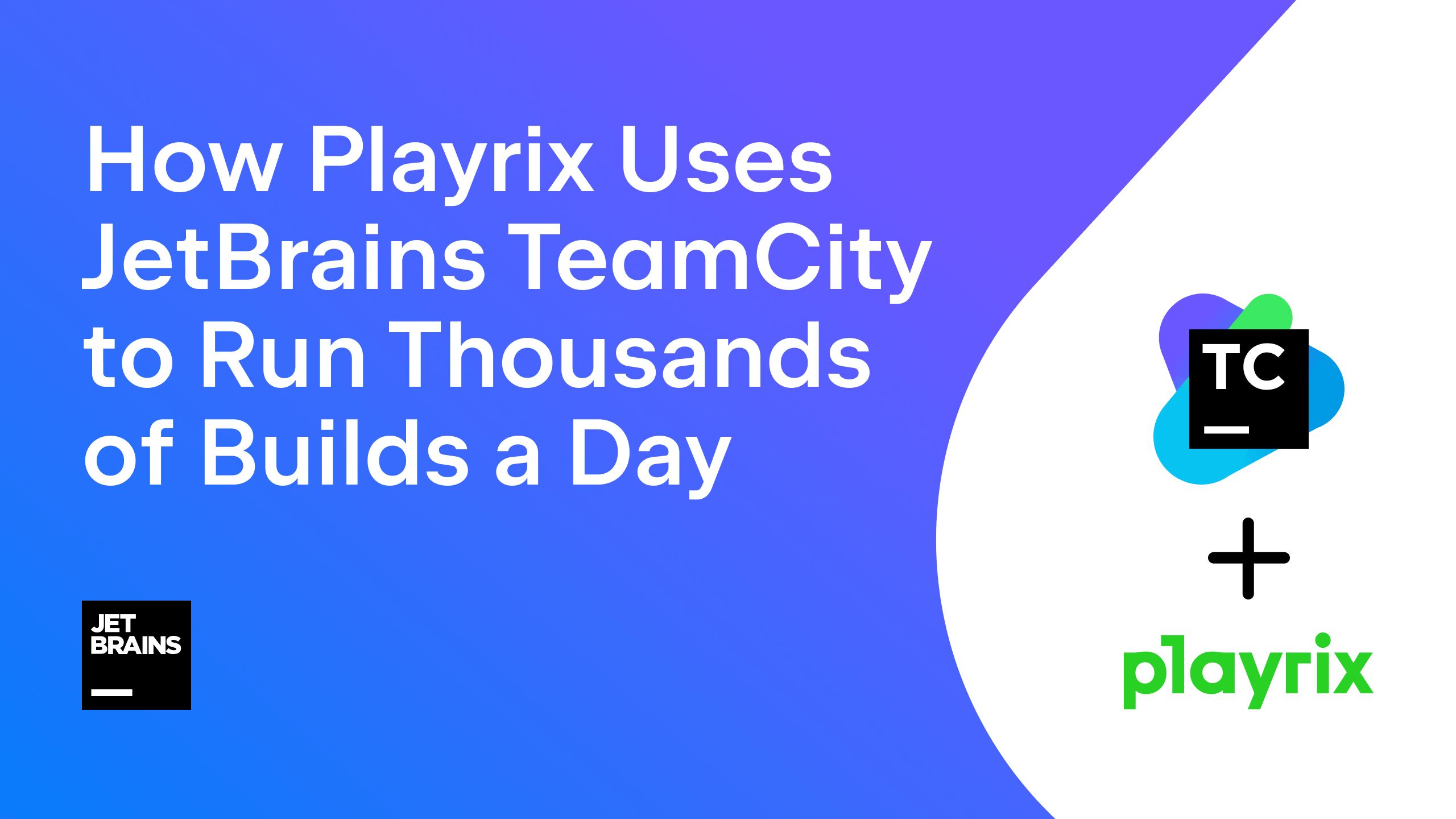 How Playrix Uses JetBrains TeamCity to Run Thousands of Builds a Day Customer Stories